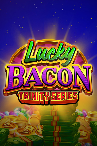 Lucky Bacon: TRINITY SERIES™