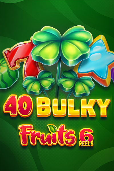 40 Bulky Fruits 6 Reels