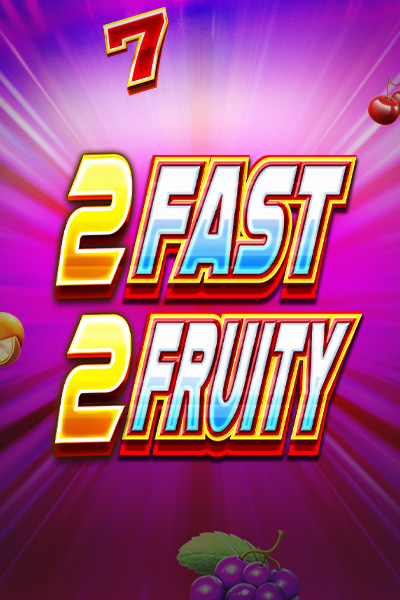 2 Fast 2 Fruity