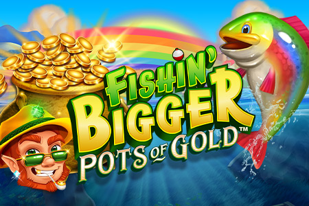 Fishin' BIGGER Pots Of Gold