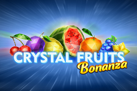 Crystal Fruits Bonanza