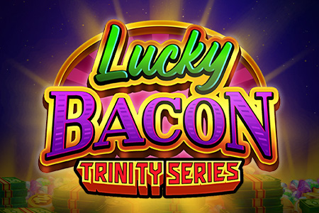 Lucky Bacon: TRINITY SERIES™ Lucky Bacon: TRINITY SERIES™