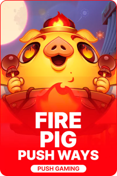 Fire Pig Push Ways Fire Pig Push Ways