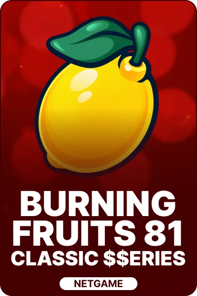 Burning Fruits 81: Classic$$erieS