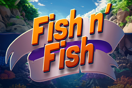 Fish n’ Fish Fish n’ Fish