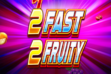2 Fast 2 Fruity