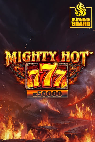 Mighty Hot™: 777 Burning Board™