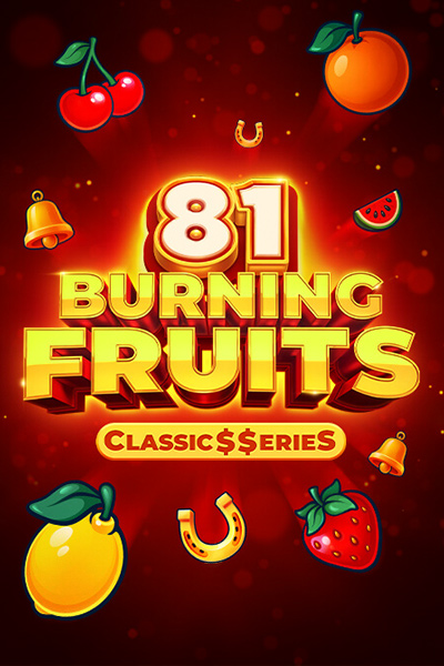 Burning Fruits 81: Classic$$erieS