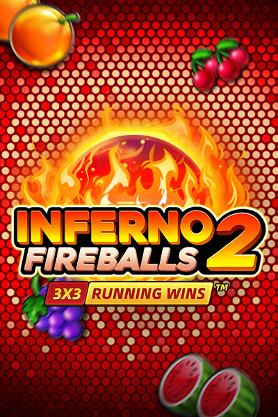 INFERNO FIREBALLS 2: RUNNING WINS™ INFERNO FIREBALLS 2: RUNNING WINS™