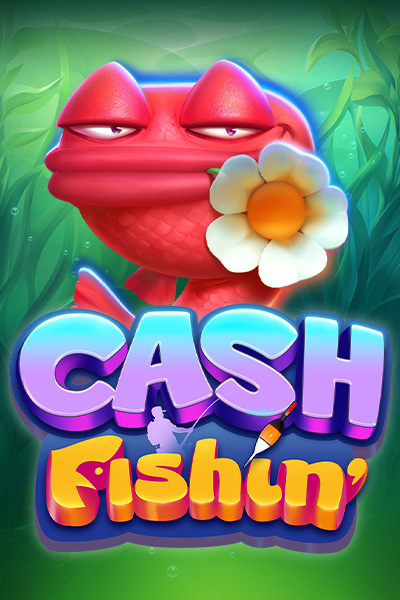 Cash Fishin' Cash Fishin'