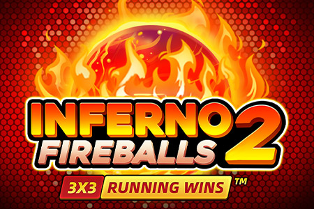 INFERNO FIREBALLS 2: RUNNING WINS™ INFERNO FIREBALLS 2: RUNNING WINS™