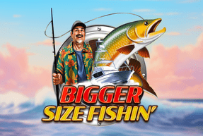 BIGGERSIZE FISHIN’