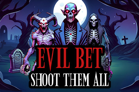 EVIL BET: SHOOT THEM ALL!