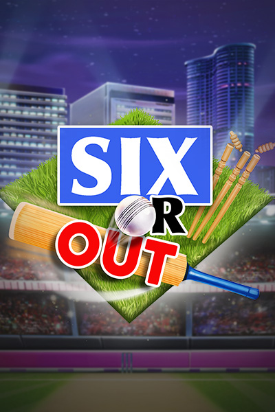 SIX or OUT! SIX or OUT!