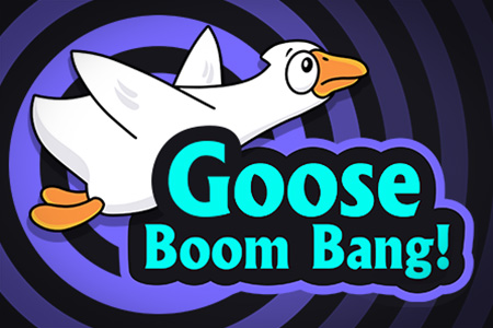 Goose Boom Bang! Goose Boom Bang!