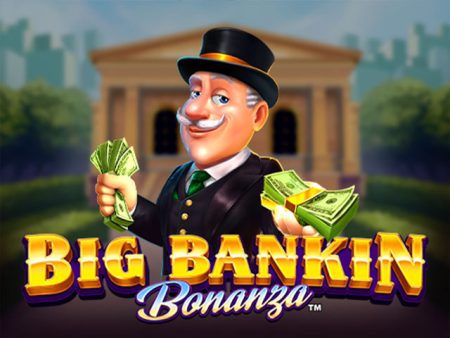 Big Bankin Bonanza Big Bankin Bonanza