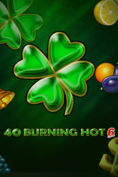 40 Burning Hot 6 reels
