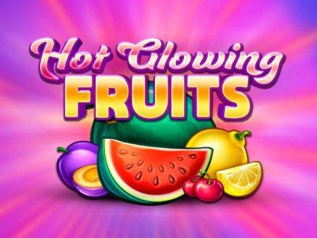Hot Glowing Fruits
